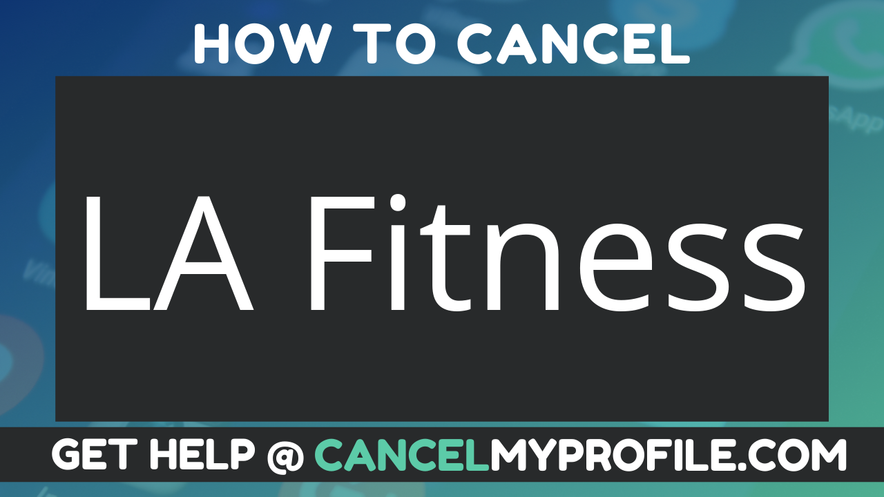 How to Cancel LA Fitness - CancelMyProfile.com