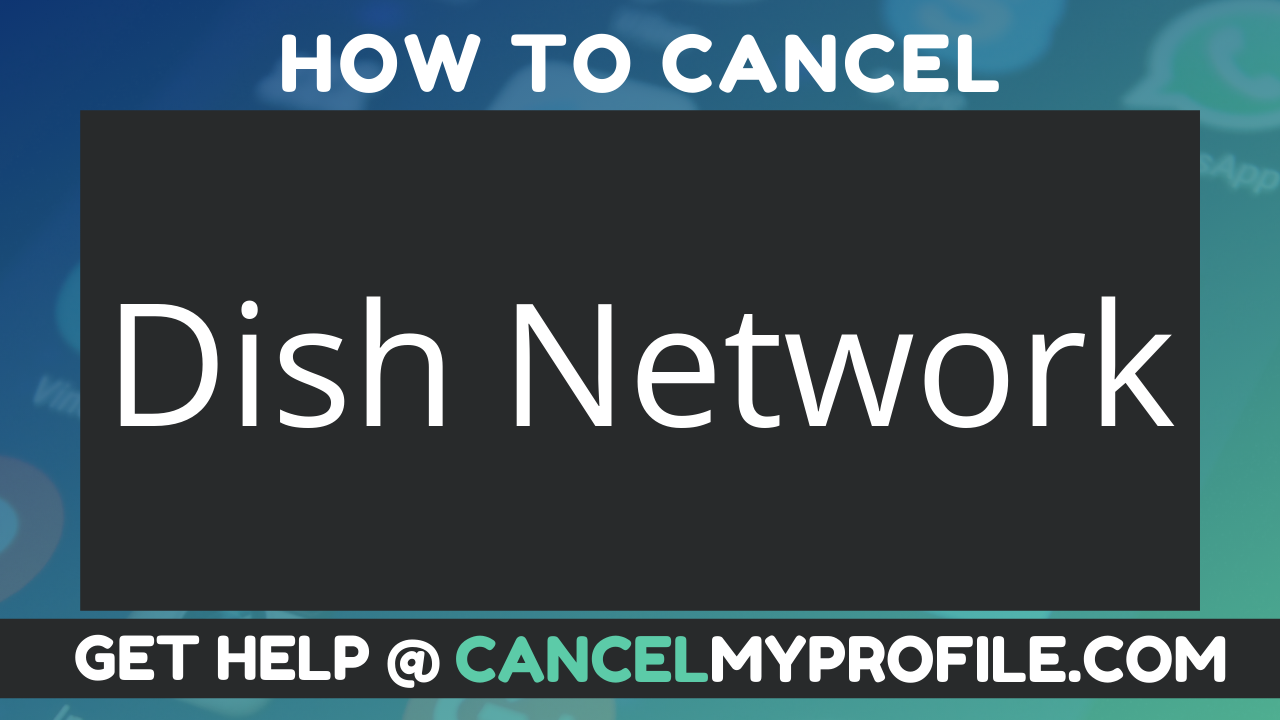 How to Cancel Dish Network - CancelMyProfile.com