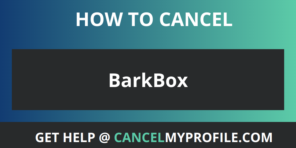 How to Cancel BarkBox - CancelMyProfile.com