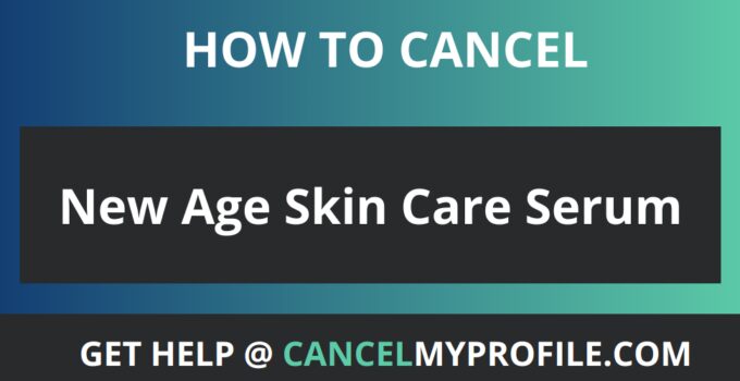 How to Cancel New Age Skin Care Serum