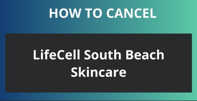 How to Cancel LifeCell South Beach Skincare