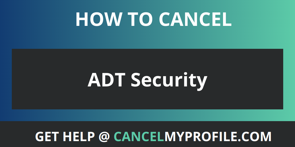 How to cancel ADT Security - CancelMyProfile.com