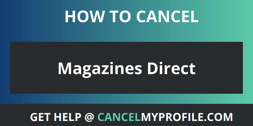 How to Cancel Magazines Direct - CancelMyProfile.com